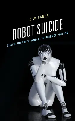Robot Suicide: Morte, identità e intelligenza artificiale nella fantascienza - Robot Suicide: Death, Identity, and AI in Science Fiction
