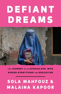 Sogni sfidanti: Il viaggio di una ragazza afghana che ha rischiato tutto per l'istruzione - Defiant Dreams: The Journey of an Afghan Girl Who Risked Everything for Education
