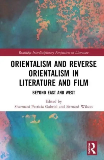 Orientalismo e inversione dell'orientalismo nella letteratura e nel cinema: Oltre l'Oriente e l'Occidente - Orientalism and Reverse Orientalism in Literature and Film: Beyond East and West