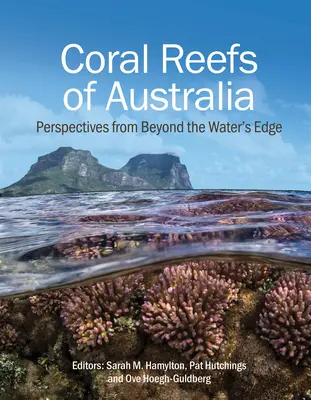 Le barriere coralline dell'Australia: Prospettive da oltre il bordo dell'acqua - Coral Reefs of Australia: Perspectives from Beyond the Water's Edge