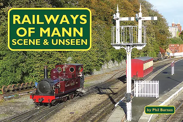 Le ferrovie di Mann: scena e non vista - Railways of Mann: Scene & Unseen