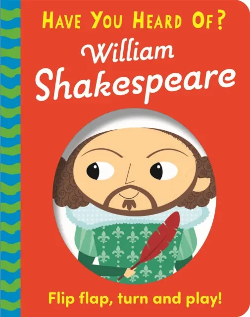 Hai sentito parlare di..: William Shakespeare - Sfoglia, gira e gioca! - Have You Heard Of?: William Shakespeare - Flip Flap, Turn and Play!