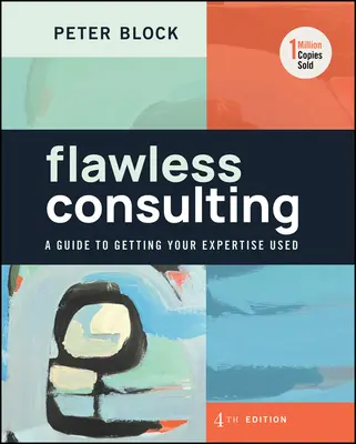Consulenza impeccabile: Una guida per far fruttare la vostra esperienza - Flawless Consulting: A Guide to Getting Your Expertise Used