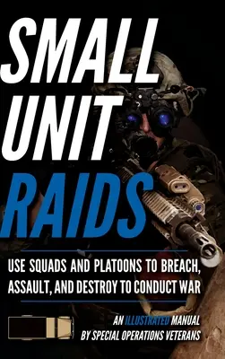 Incursioni di piccole unità: Un manuale illustrato - Small Unit Raids: An Illustrated Manual