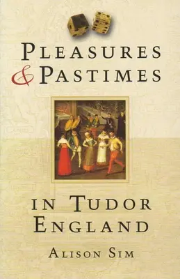 Piaceri e passatempi nell'Inghilterra dei Tudor - Pleasures & Pastimes in Tudor England