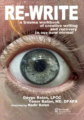 Riscrivere: Un libro di lavoro sul trauma per la scrittura creativa e il recupero nella nostra nuova normalità - Re-Write: A Trauma Workbook of Creative Writing and Recovery in Our New Normal