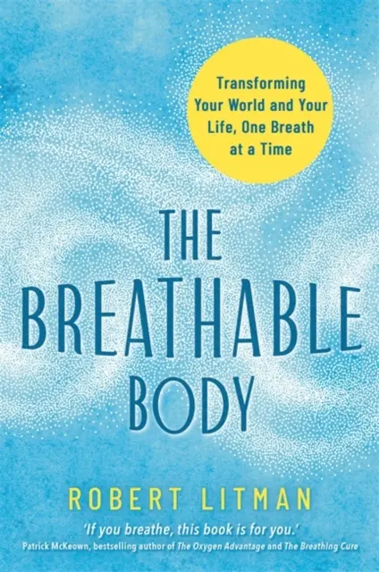 Corpo respirabile - Trasformare il vostro mondo e la vostra vita, un respiro alla volta - Breathable Body - Transforming Your World and Your Life, One Breath at a Time