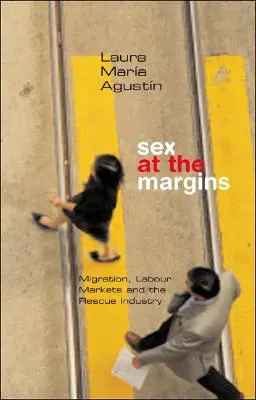 Sesso ai margini: Migrazione, mercati del lavoro e industria del soccorso - Sex at the Margins: Migration, Labour Markets and the Rescue Industry