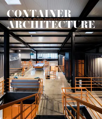 Architettura dei container: Abitare modulare, prefabbricato, economico, mobile e sostenibile - Container Architecture: Modular, Pre Fab, Affordable, Movable and Sustainable Living