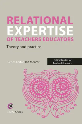 Competenza relazionale degli insegnanti educatori: Teoria e pratica - Relational Expertise of Teacher Educators: Theory and Practice