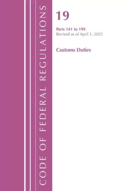 Codice dei regolamenti federali, titolo 19 Dazi doganali 141-199, 2022 (Ufficio del registro federale (U S )) - Code of Federal Regulations, Title 19 Customs Duties 141- 199, 2022 (Office of the Federal Register (U S ))
