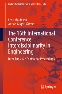 La 16a conferenza internazionale sull'interdisciplinarità nell'ingegneria: Atti della Conferenza Inter-Eng 2022 - The 16th International Conference Interdisciplinarity in Engineering: Inter-Eng 2022 Conference Proceedings