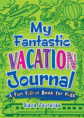 Il mio fantastico diario delle vacanze: Un divertente libro da compilare per bambini - My Fantastic Vacation Journal: A Fun Fill-In Book for Kids