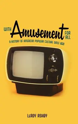 Con divertimento per tutti: Storia della cultura popolare americana dal 1830 - With Amusement for All: A History of American Popular Culture Since 1830