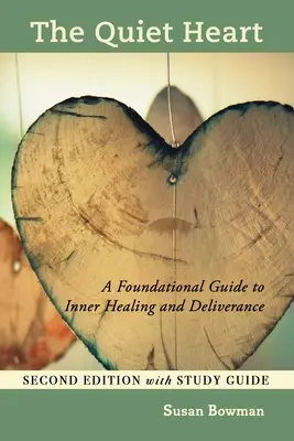 Il cuore tranquillo: Guida fondamentale alla guarigione interiore e alla liberazione, seconda edizione con guida allo studio - The Quiet Heart: A Foundational Guide to Inner Healing and Deliverance, Second Edition with Study Guide