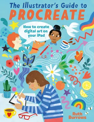 La guida dell'illustratore a Procreate: Come creare arte digitale con l'iPad - The Illustrator's Guide to Procreate: How to Make Digital Art on Your iPad