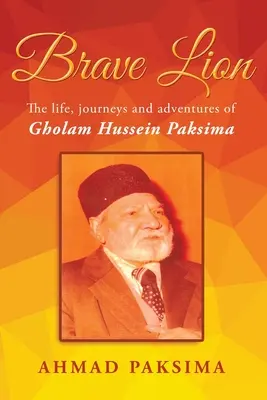 Leone coraggioso: La vita, i viaggi e l'avventura di Gholam Hussein Paksima - Brave Lion: The life, journeys and adventure of Gholam Hussein Paksima