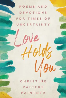 L'amore ti sostiene: Poesie e devozioni per i momenti di incertezza - Love Holds You: Poems and Devotions for Times of Uncertainty