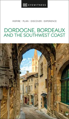 DK Eyewitness Dordogna, Bordeaux e la costa sud-occidentale - DK Eyewitness Dordogne, Bordeaux and the Southwest Coast