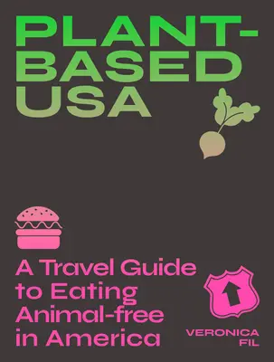 Usa a base vegetale: Una guida di viaggio per mangiare senza animali in America: Una guida per i buongustai vegani, vegetariani e flexitariani - Plant-Based Usa: A Travel Guide to Eating Animal-Free in America: A Guidebook for Vegan, Vegetarian and Flexitarian Foodies