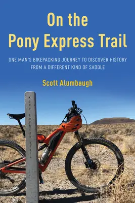 Sul sentiero del Pony Express: Il viaggio in bicicletta di un uomo alla scoperta della storia da un altro tipo di sella - On the Pony Express Trail: One Man's Bikepacking Journey to Discover History from a Different Kind of Saddle