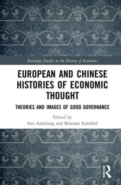 Storie europee e cinesi del pensiero economico: Teorie e immagini del buon governo - European and Chinese Histories of Economic Thought: Theories and Images of Good Governance