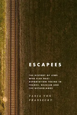 Fuggiaschi: La storia degli ebrei che fuggirono dai treni di deportazione nazisti in Francia, Belgio e Paesi Bassi - Escapees: The History of Jews Who Fled Nazi Deportation Trains in France, Belgium, and the Netherlands