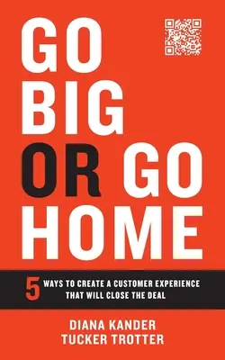 O la va o la spacca: 5 modi per creare un'esperienza cliente che chiuda la trattativa - Go Big or Go Home: 5 Ways to Create a Customer Experience That Will Close the Deal