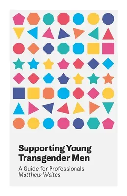 Sostenere i giovani transessuali: Una guida per i professionisti - Supporting Young Transgender Men: A Guide for Professionals