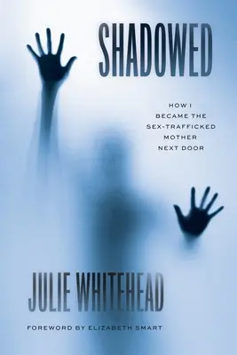 In ombra: Come sono diventata la madre trafficata di sesso della porta accanto - Shadowed: How I Became the Sex-Trafficked Mother Next Door