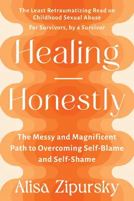 Guarire onestamente: Il percorso disordinato e magnifico per superare la vergogna di sé e del proprio corpo - Healing Honestly: The Messy and Magnificent Path to Overcoming Self-Blame and Self-Shame