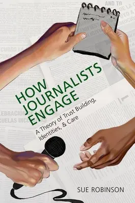 Come i giornalisti si impegnano: Una teoria della costruzione della fiducia, delle identità e dell'assistenza - How Journalists Engage: A Theory of Trust Building, Identities, and Care