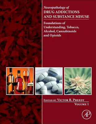 Neuropatologia delle tossicodipendenze e dell'abuso di sostanze, Volume 1: Fondamenti di comprensione, tabacco, alcol, cannabinoidi e oppioidi - Neuropathology of Drug Addictions and Substance Misuse, Volume 1: Foundations of Understanding, Tobacco, Alcohol, Cannabinoids and Opioids
