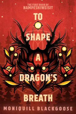 Dare forma al soffio di un drago: Il primo libro di Nampeshiweisit - To Shape a Dragon's Breath: The First Book of Nampeshiweisit