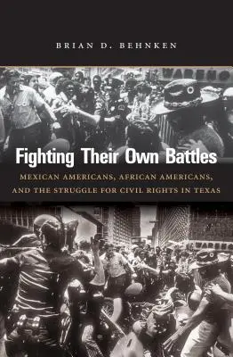 Combattere le proprie battaglie: Messicani, afroamericani e la lotta per i diritti civili in Texas - Fighting Their Own Battles: Mexican Americans, African Americans, and the Struggle for Civil Rights in Texas