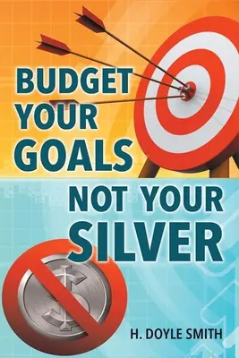 Budget per i vostri obiettivi, non per il vostro argento - Budget Your Goals Not Your Silver