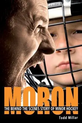 Moron: La storia dietro le quinte dell'hockey minore - Moron: The Behind the Scenes Story of Minor Hockey