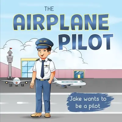 Il pilota di aerei: Jake vuole essere un pilota - The Airplane Pilot: Jake Wants to be a Pilot
