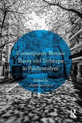 Teoria e tecnica bioniana contemporanea in psicoanalisi - Contemporary Bionian Theory and Technique in Psychoanalysis