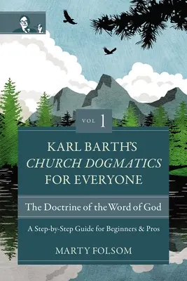 La dogmatica ecclesiastica di Karl Barth per tutti, volume 1 - La dottrina della Parola di Dio: Una guida passo passo per principianti e professionisti - Karl Barth's Church Dogmatics for Everyone, Volume 1---The Doctrine of the Word of God: A Step-By-Step Guide for Beginners and Pros
