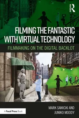 Filmare il fantastico con la tecnologia virtuale: Filmare nel backlot digitale - Filming the Fantastic with Virtual Technology: Filmmaking on the Digital Backlot