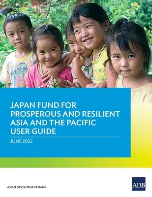 Guida all'uso del Fondo giapponese per un'Asia e un Pacifico prosperi e resilienti - Japan Fund for Prosperous and Resilient Asia and the Pacific User Guide