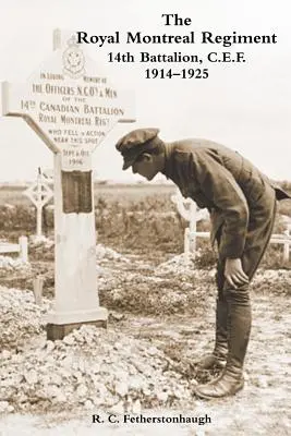 IL REGIMENTO ROYAL MONTREAL 14° BATTALIONE C.E.F. 1914-1925 - THE ROYAL MONTREAL REGIMENT 14th BATTALION C.E.F. 1914-1925