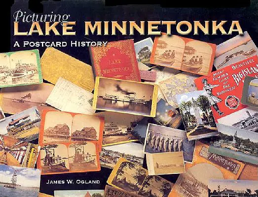 Immaginare il lago Minnetonka: Una storia da cartolina - Picturing Lake Minnetonka: A Postcard History