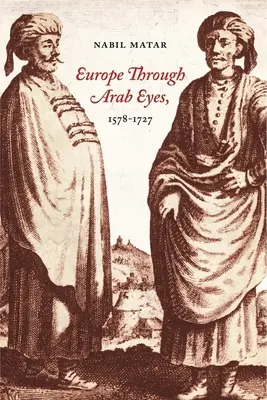 L'Europa attraverso gli occhi degli arabi, 1578-1727 - Europe Through Arab Eyes, 1578-1727