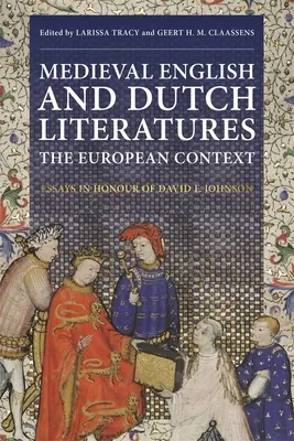 Letterature medievali inglese e olandese: Il contesto europeo: Saggi in onore di David F. Johnson - Medieval English and Dutch Literatures: The European Context: Essays in Honour of David F. Johnson