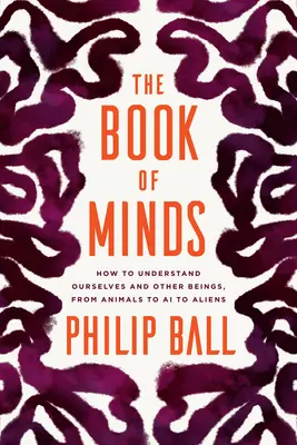 Il libro delle menti: Come capire noi stessi e gli altri esseri, dagli animali alle IA agli alieni - The Book of Minds: How to Understand Ourselves and Other Beings, from Animals to AI to Aliens