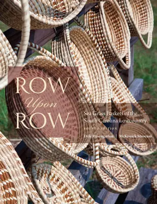 Fila su fila: i cesti di erba di mare del Lowcountry della Carolina del Sud - Row Upon Row: Sea Grass Baskets of the South Carolina Lowcountry