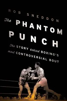 Il pugno fantasma: La storia dell'incontro più controverso della boxe - The Phantom Punch: The Story Behind Boxing's Most Controversial Bout