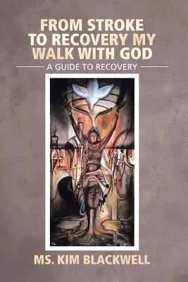 Dall'ictus alla guarigione Il mio cammino con Dio: Guida alla guarigione - From Stroke to Recovery My Walk with God: A Guide to Recovery